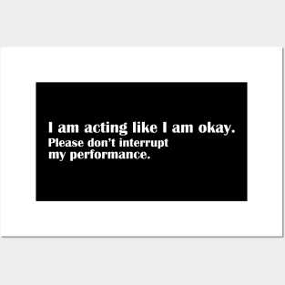 I am acting like I am okay Posters and Art